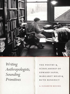 cover image of Writing Anthropologists, Sounding Primitives: the Poetry and Scholarship of Edward Sapir, Margaret Mead, and Ruth Benedict
